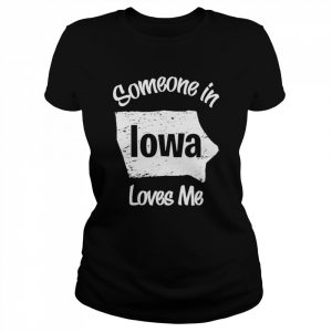 Someone in iowa loves me  Classic Women's T-shirt