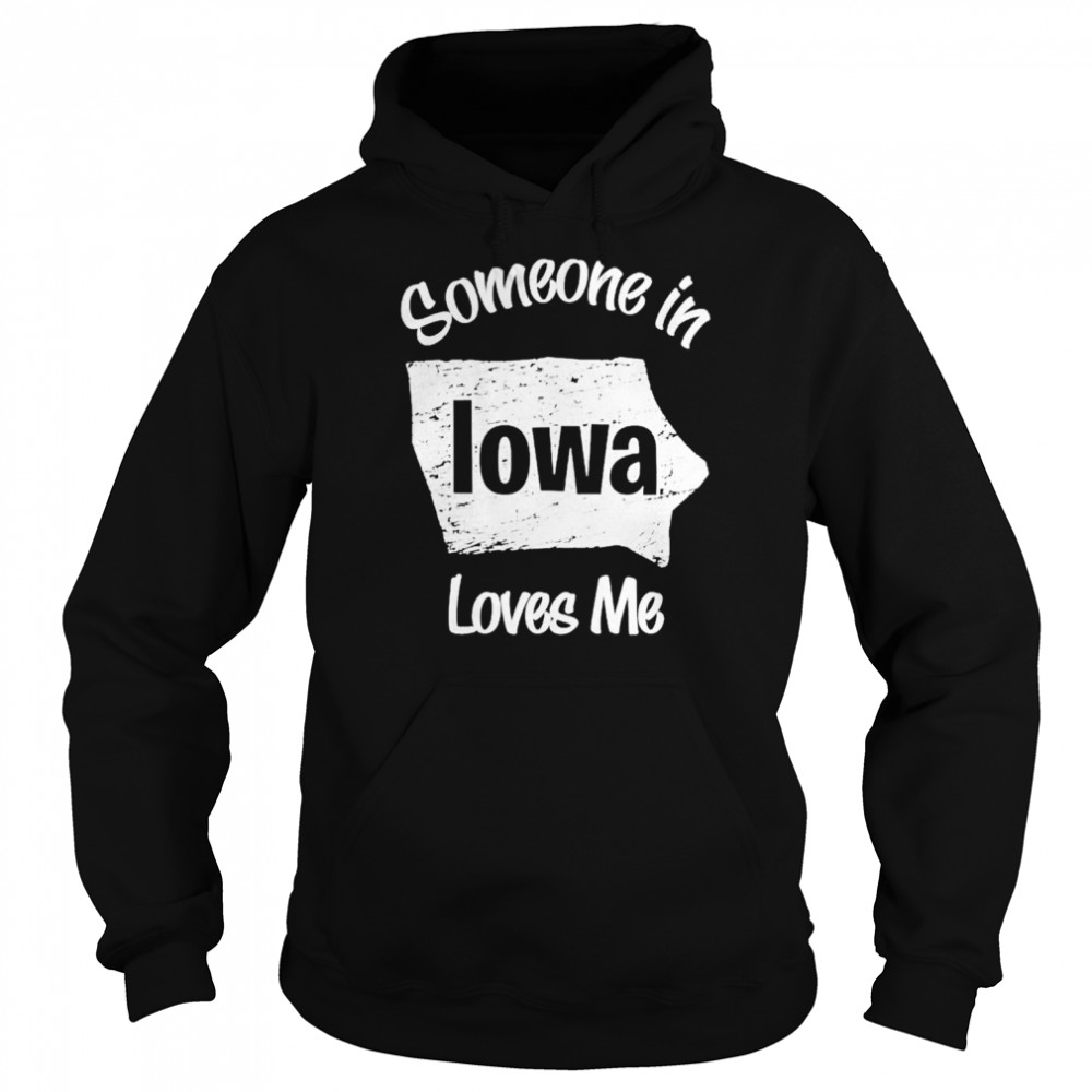 Someone in iowa loves me  Unisex Hoodie