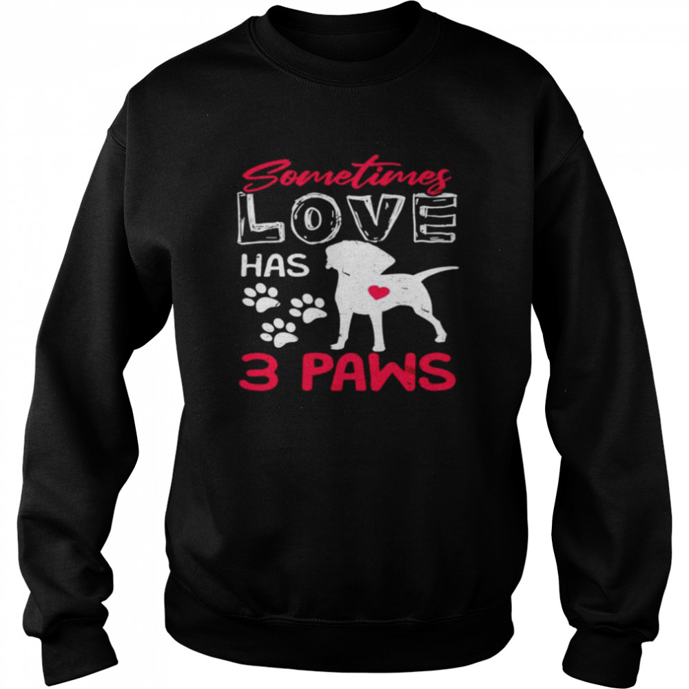 Sometimes love has 3 paws  Unisex Sweatshirt