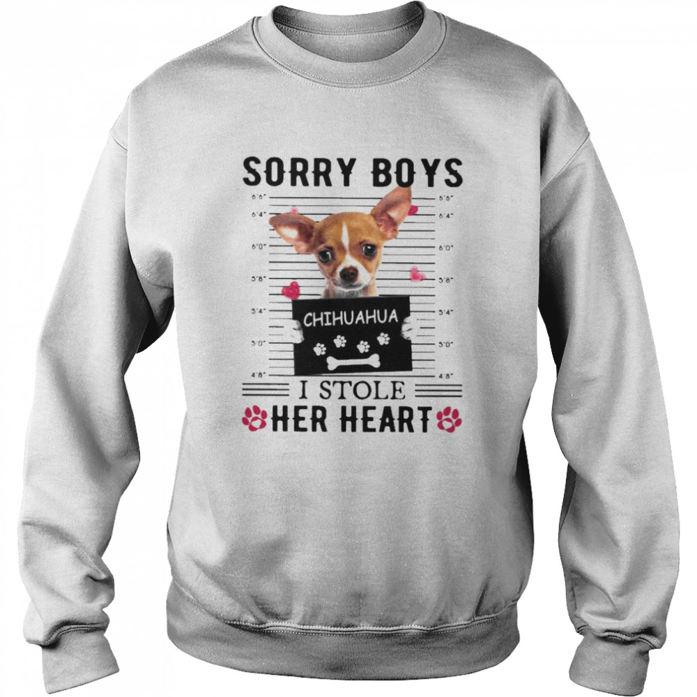 Sorry Boys Chihuahua I Stole Her Heart Shirt Unisex Sweatshirt