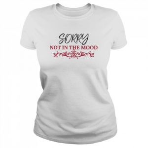 Sorry Not in the Mood Sarcastic  Classic Women's T-shirt