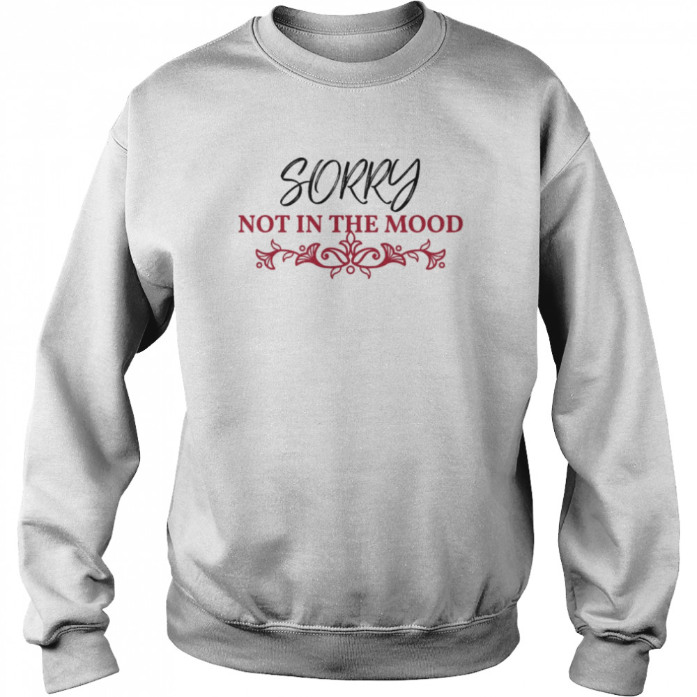 Sorry Not in the Mood Sarcastic  Unisex Sweatshirt