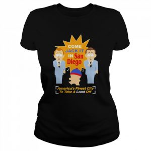 South Park Come Jack It In San Diego America’s Finest City To Take A Load Off Shirt Classic Women's T-shirt