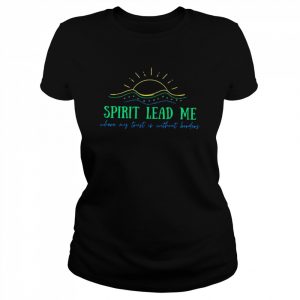 Spirit lead me where my trust is without borders  Classic Women's T-shirt