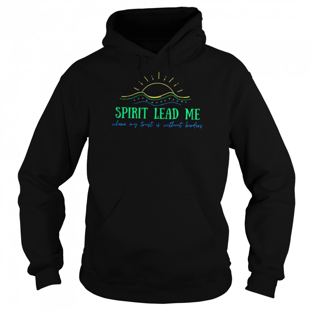 Spirit lead me where my trust is without borders  Unisex Hoodie