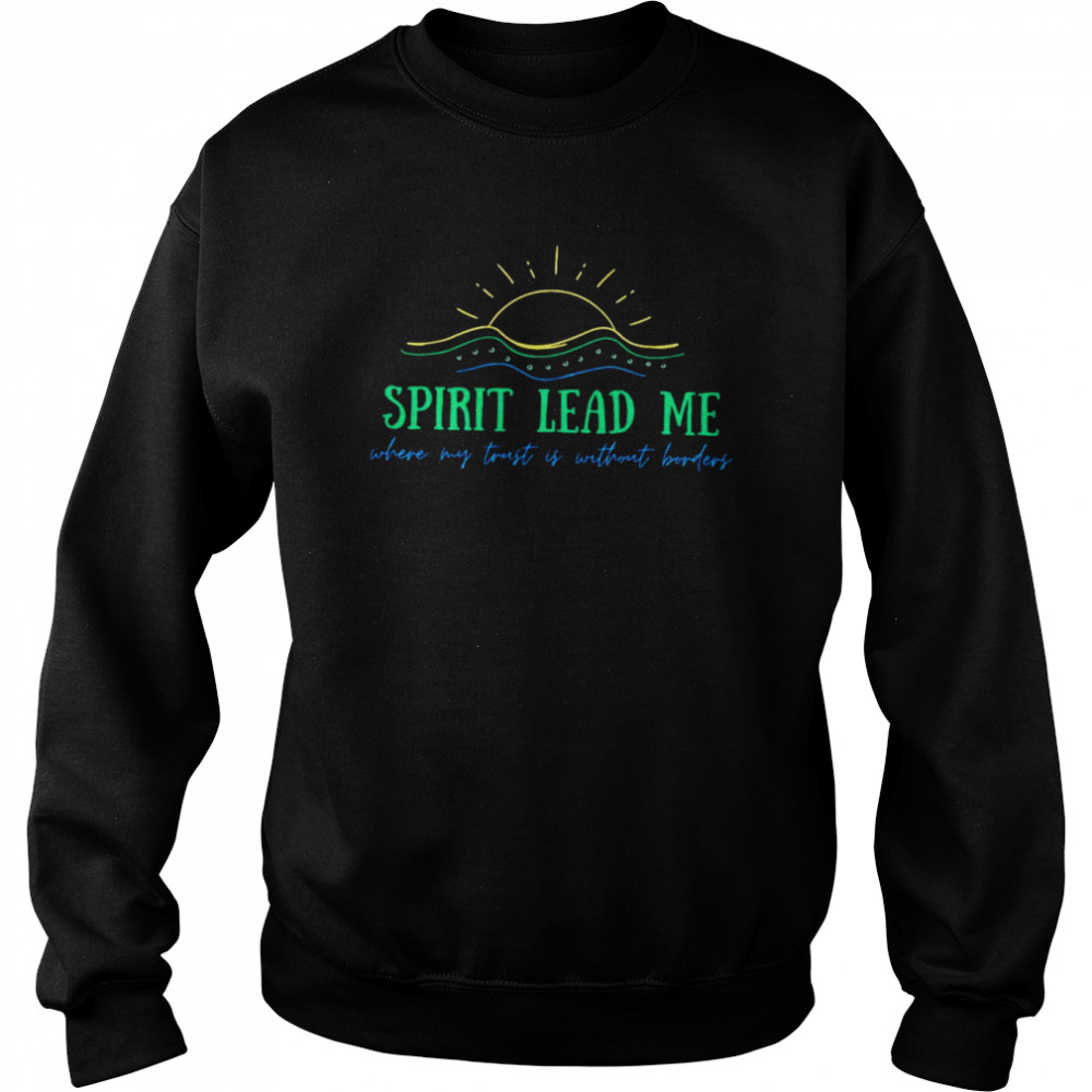 Spirit lead me where my trust is without borders  Unisex Sweatshirt