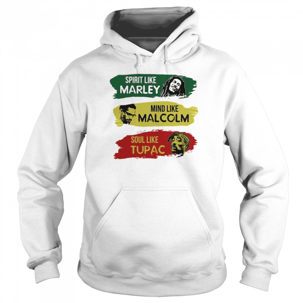 Spirit like Marley middle like Malcolm soul like Tupac  Unisex Hoodie