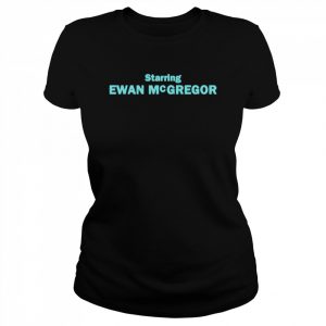 Starring Ewan McGregor T- Classic Women's T-shirt