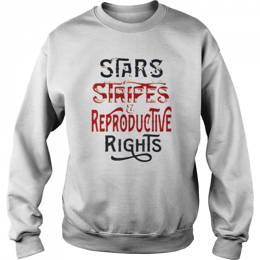 Stars Stripes And Reproductive Rights 4th Of July Feminist Shirt Unisex Sweatshirt