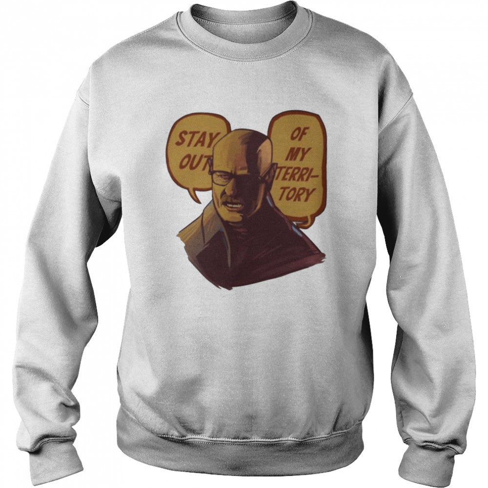 Stay Out Of My Territory Breaking Bad Mr White  Unisex Sweatshirt