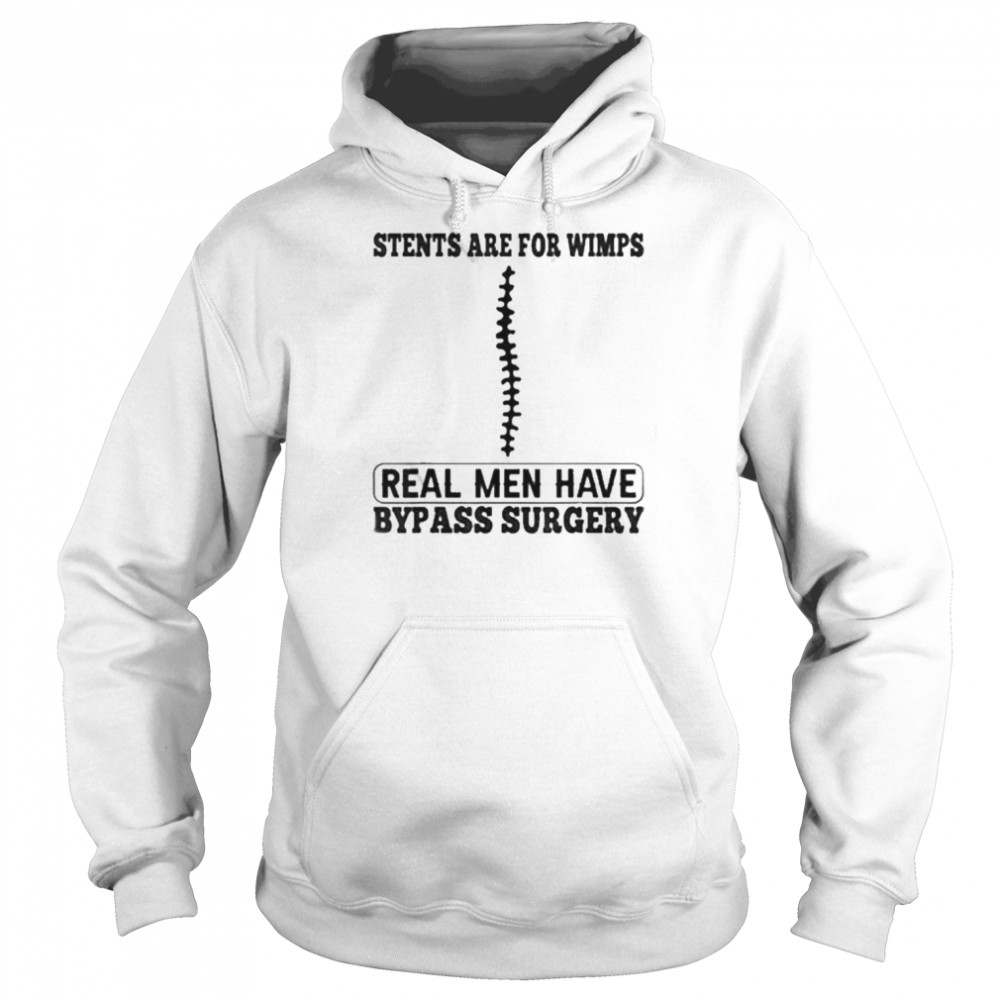 Stents Are For Wimps Real Men Have Bypass Open Heart Surgery Shirt Unisex Hoodie