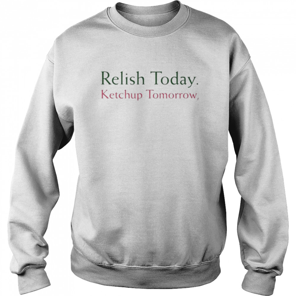 Stephen King Relish Today Ketchup Tomorrow Shirt Unisex Sweatshirt