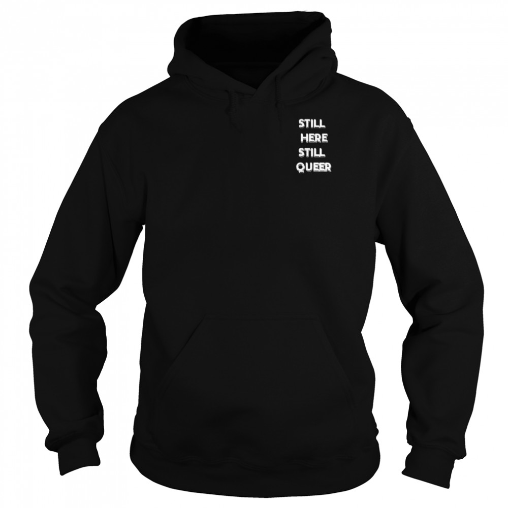 Still here still queer  Unisex Hoodie