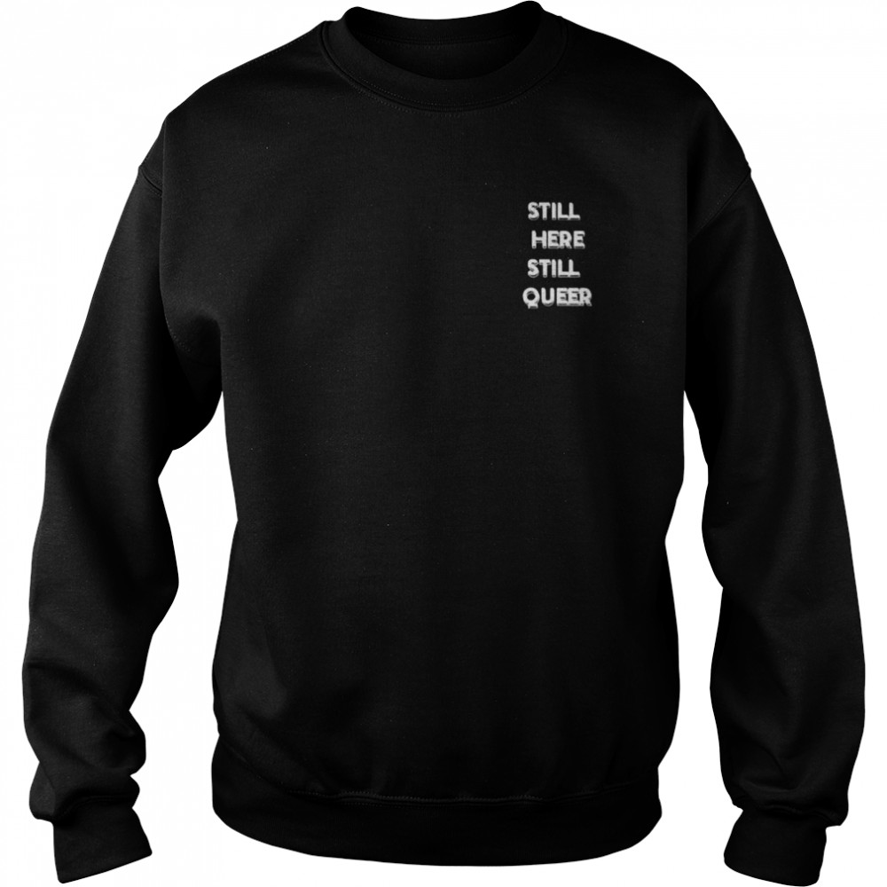 Still here still queer  Unisex Sweatshirt