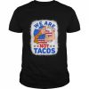 Strong Woman We Are Not Tacos Breakfast Tacos Anti Joe Biden T-Shirt Classic Men's T-shirt