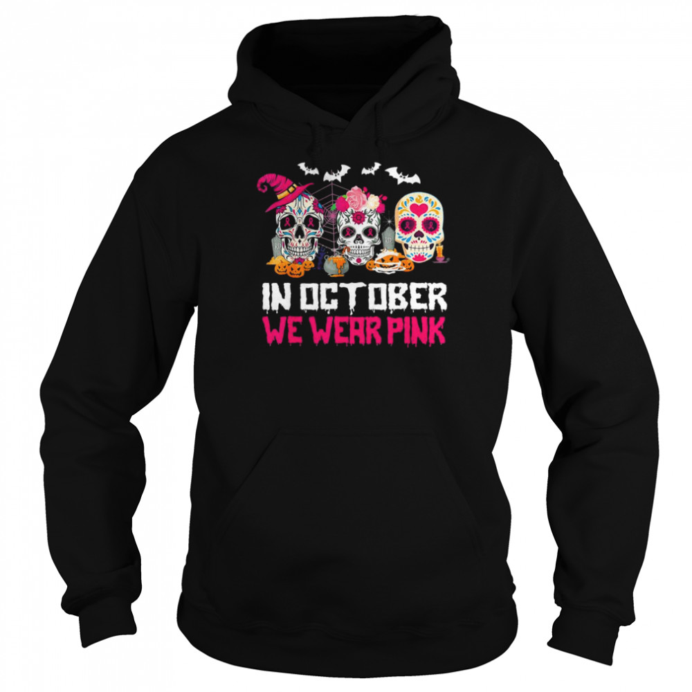 Sugar Skulls In October We Wear Pink Breast Cancer Awareness Shirt Unisex Hoodie