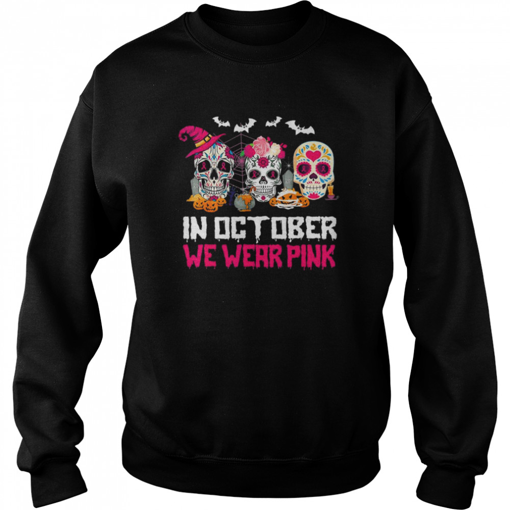 Sugar Skulls In October We Wear Pink Breast Cancer Awareness Shirt Unisex Sweatshirt