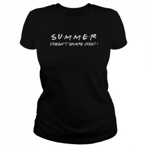 Summer doesn’t share food  Classic Women's T-shirt