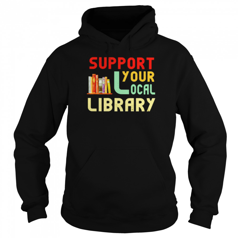 Support Your Local Library  Unisex Hoodie