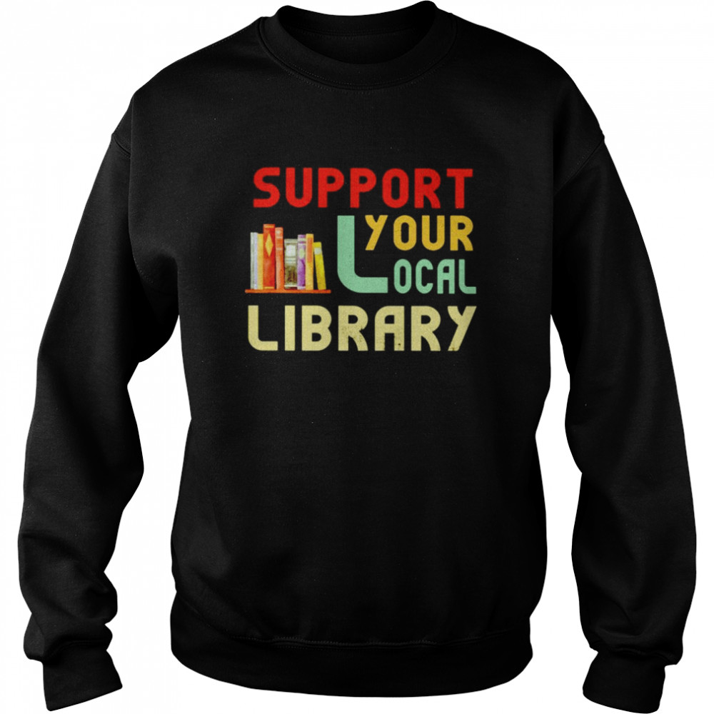 Support Your Local Library  Unisex Sweatshirt