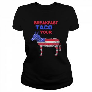 Taco Your Donkey Jill Biden Breakfast Tacos Shirt Classic Women's T-shirt