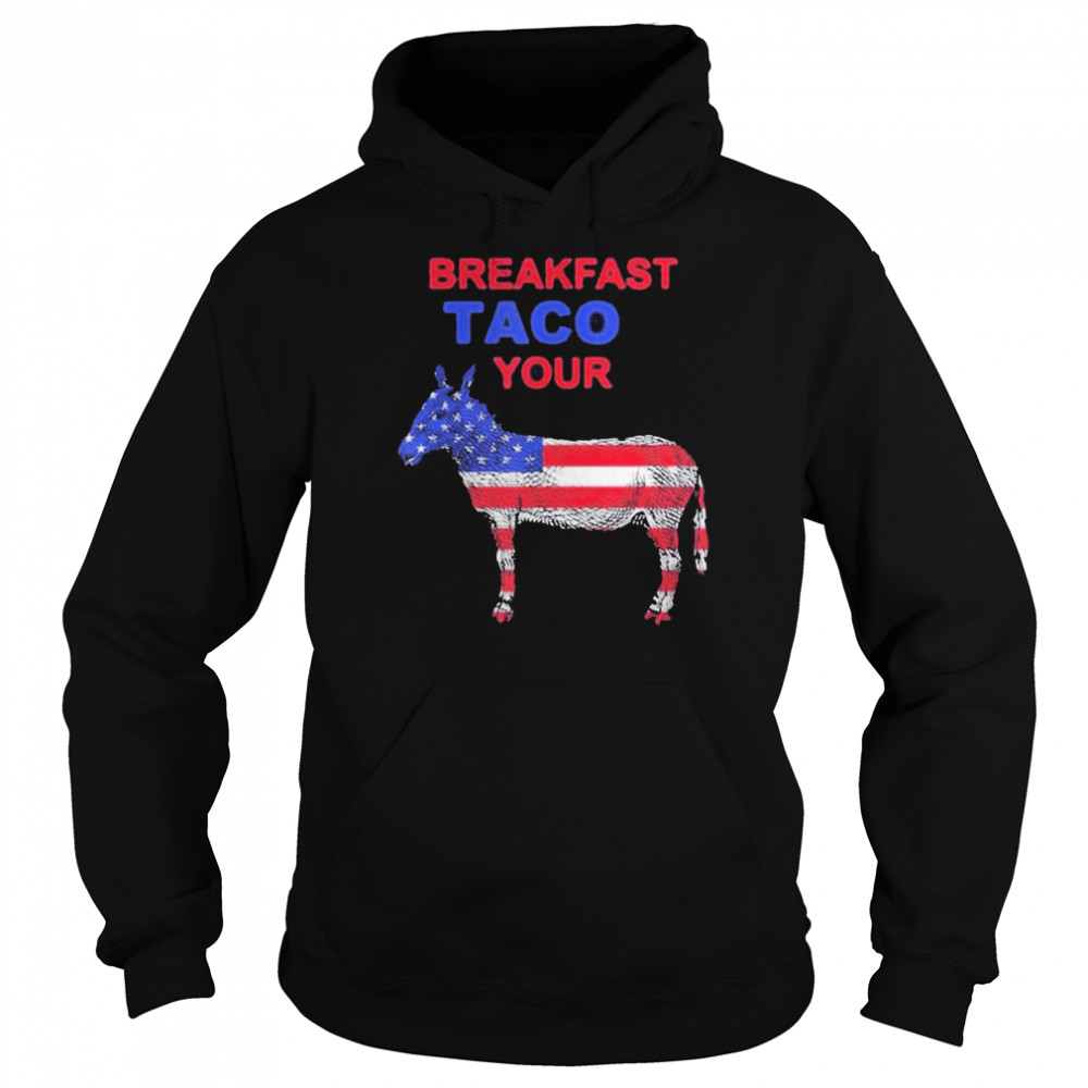 Taco Your Donkey Jill Biden Breakfast Tacos Shirt Unisex Hoodie