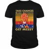 Take Chances Make Mistakes Get Messy vintage  Classic Men's T-shirt