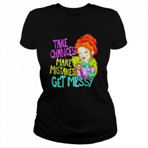 Take chances make mistakes get messy  Classic Women's T-shirt