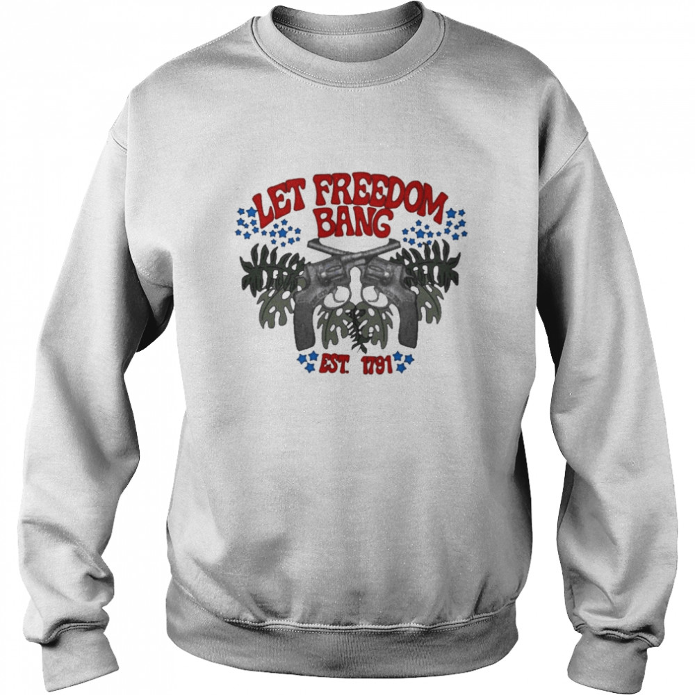 Tank Let Freedom Bang Est.1791 Shirt Unisex Sweatshirt