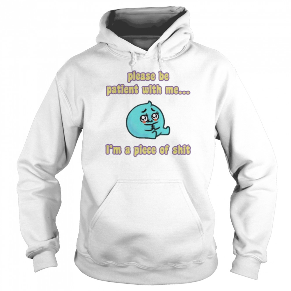 Tapas please be patient with me I’m a piece of shit  Unisex Hoodie