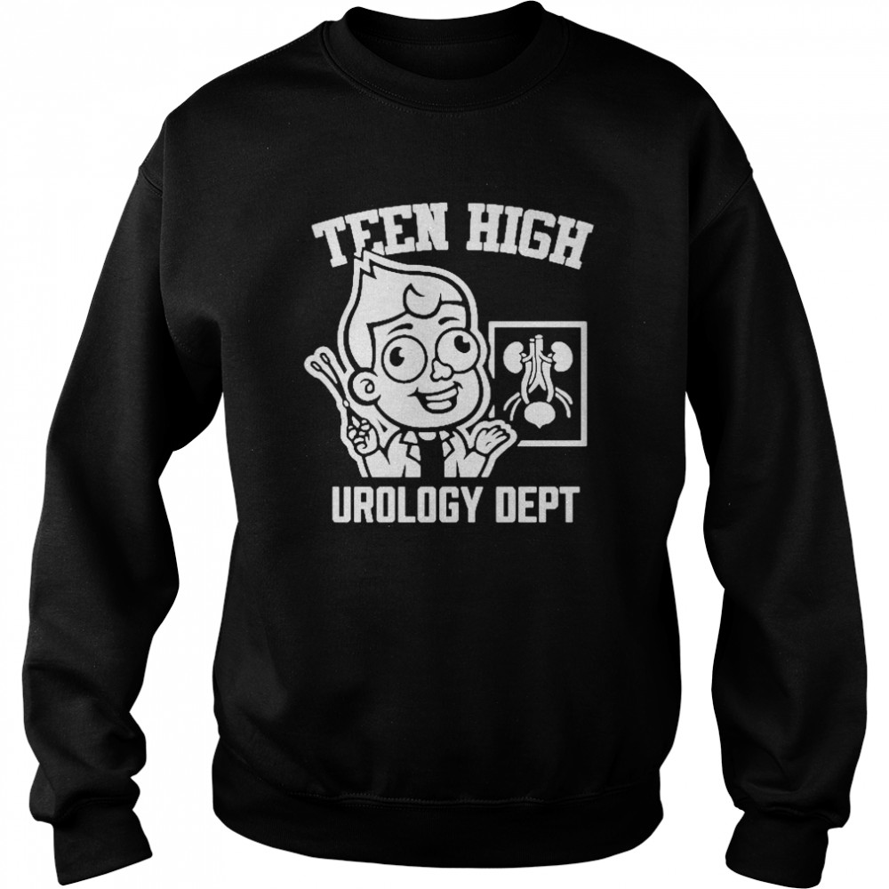 Teen High Urology Dept Shirt Unisex Sweatshirt