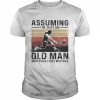 Tennis assuming I’m just an old Man waps your first mistake vintage  Classic Men's T-shirt