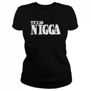 Texas Nigga  Classic Women's T-shirt