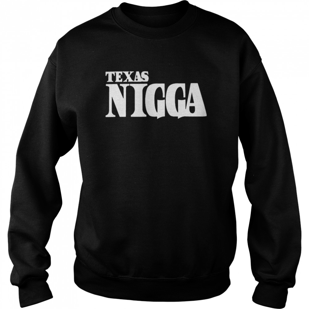 Texas Nigga  Unisex Sweatshirt