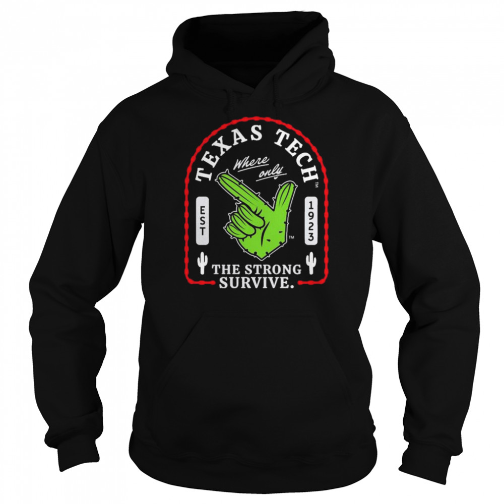 Texas Tech Where Only The Strong Survive Guns Up Cactus Shirt Unisex Hoodie