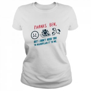 Thanks Ben But I Don’t Need You Shirt Classic Women's T-shirt