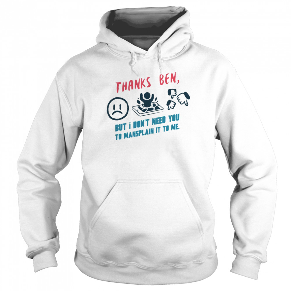 Thanks Ben But I Don’t Need You Shirt Unisex Hoodie