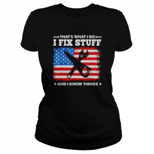 That’s what I do I fix stuff and I know things American flag  Classic Women's T-shirt