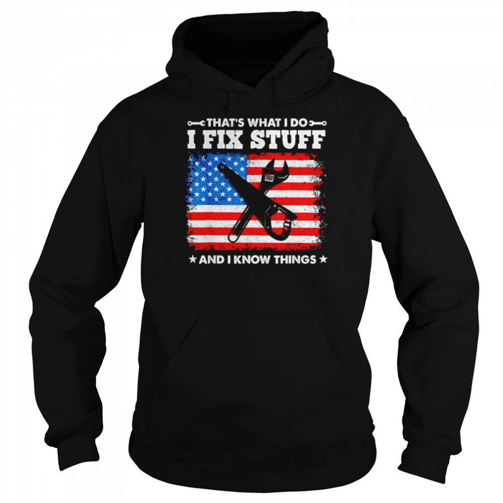 That’s what I do I fix stuff and I know things American flag  Unisex Hoodie