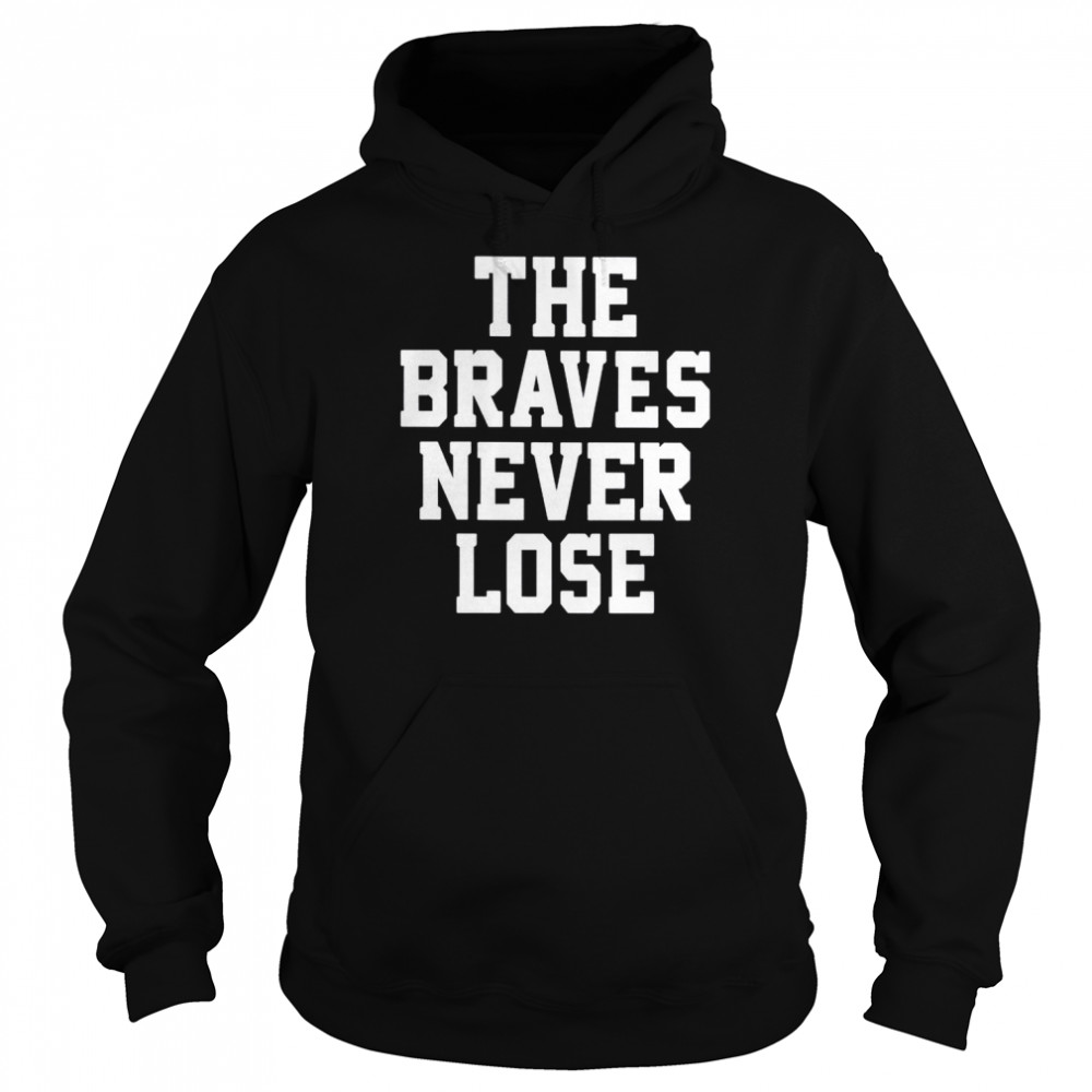 The Atlanta Braves never lose  Unisex Hoodie