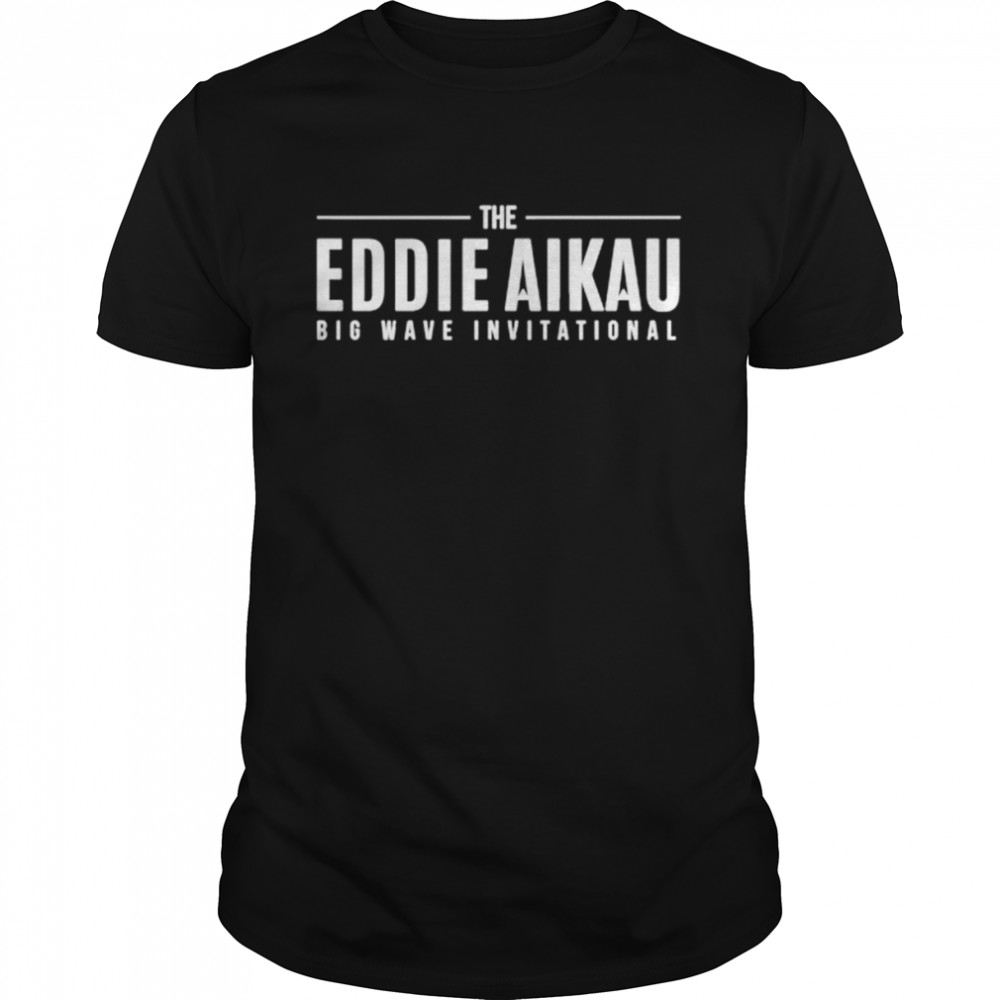 The Eddie Aikau Big Wave Invitational shirt