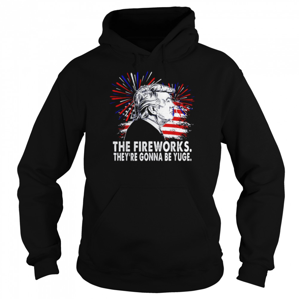 The Fireworks Gonna Be Yuge Trump  Unisex Hoodie