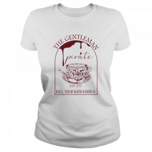 The Gentleman Kill Them With Kindness EST 1717 Shirt Classic Women's T-shirt