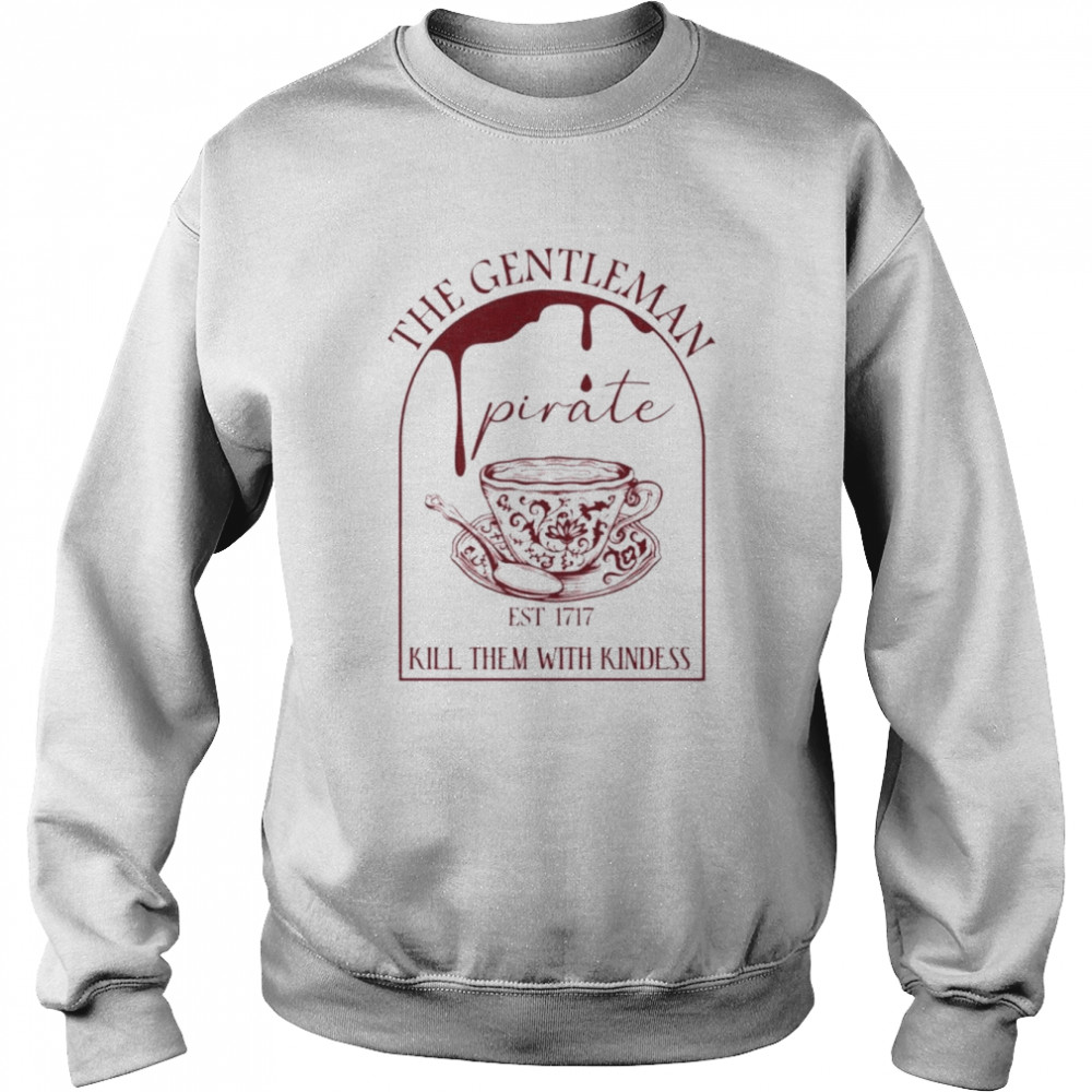 The Gentleman Kill Them With Kindness EST 1717 Shirt Unisex Sweatshirt