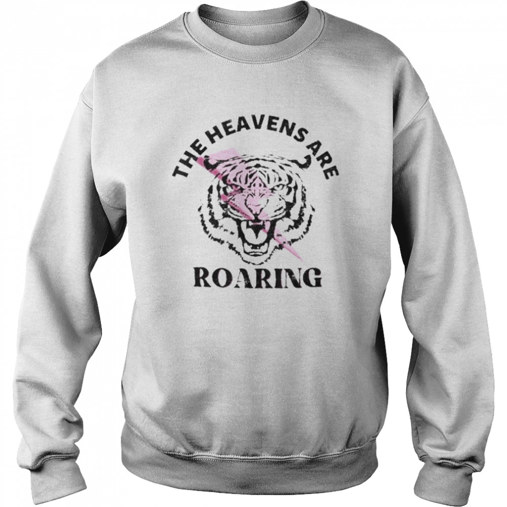 The Heavens Are Roaring Shirt Unisex Sweatshirt