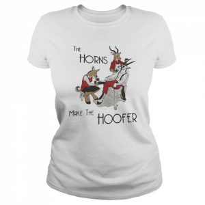 The Horns Make The Hoofer Shirt Classic Women's T-shirt