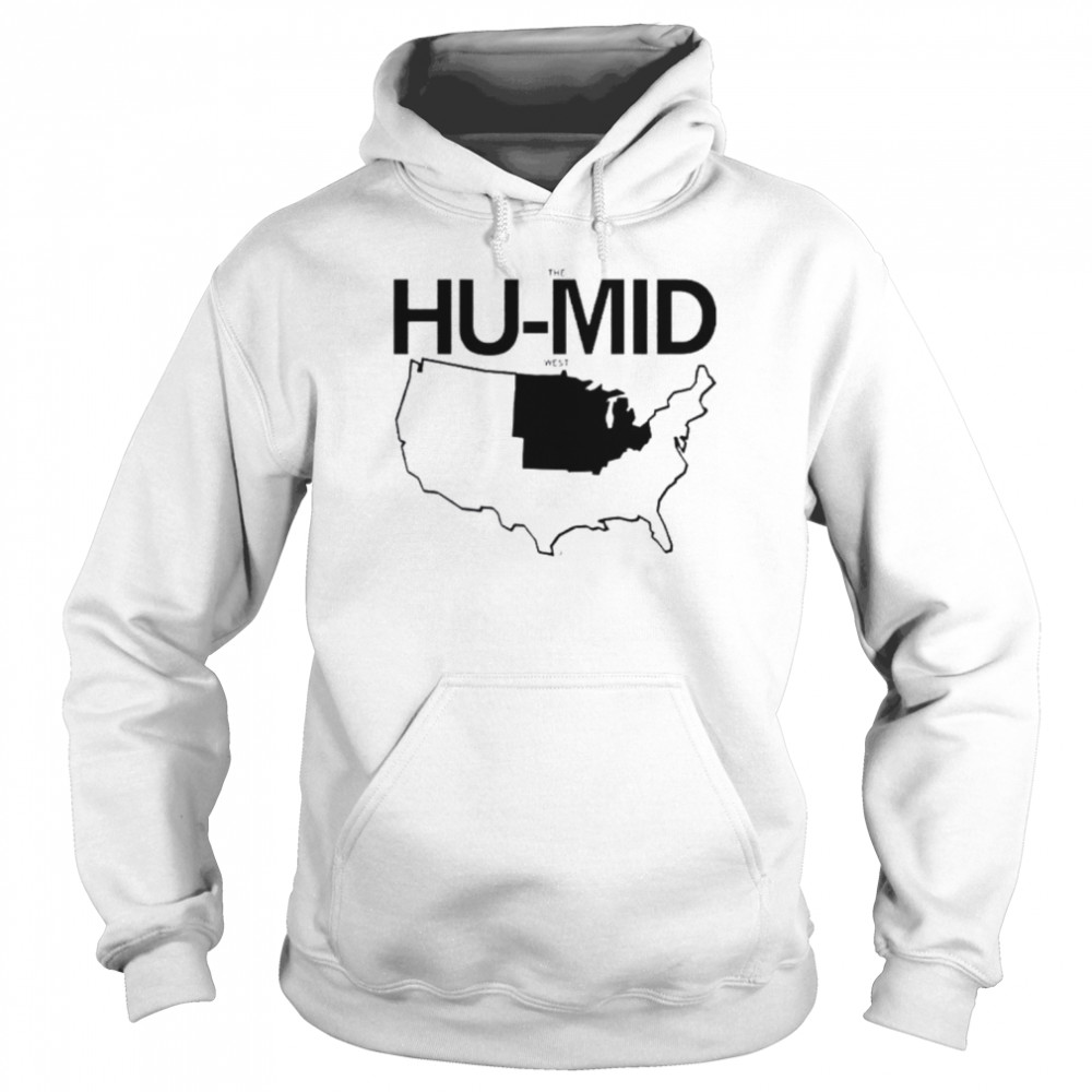 The Hu-Mid West Shirt Unisex Hoodie