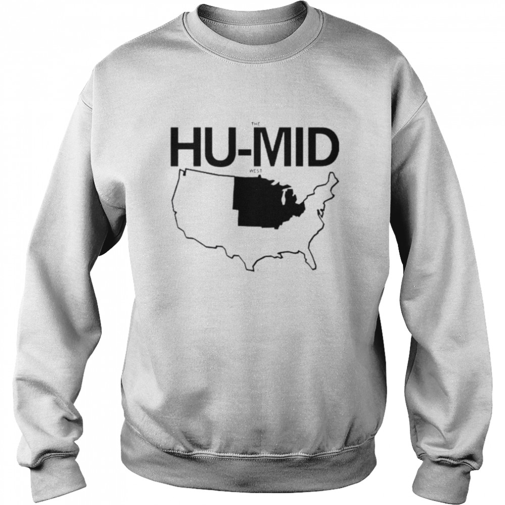 The Hu-Mid West Shirt Unisex Sweatshirt