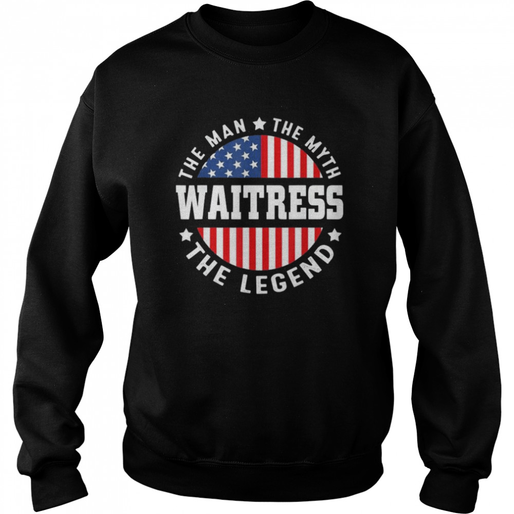 The Man The Myth The Legend Waitress USA Flag 4th Of July Shirt Unisex Sweatshirt