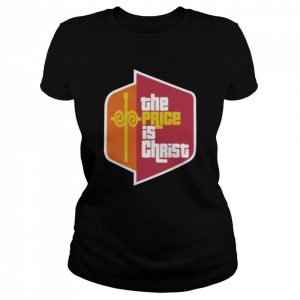 The Price Is Christ T Shirt Classic Women's T-shirt